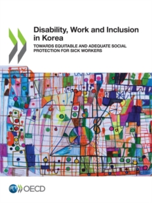 Disability, Work and Inclusion in Korea Towards Equitable and Adequate Social Protection for Sick Workers