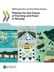 OECD Agriculture and Food Policy Reviews Policies for the Future of Farming and Food in Norway