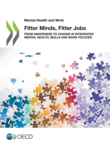 Mental Health and Work Fitter Minds, Fitter Jobs From Awareness to Change in Integrated Mental Health, Skills and Work Policies