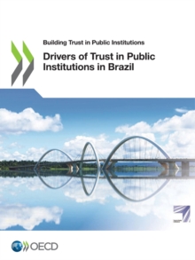 Building Trust in Public Institutions Drivers of Trust in Public Institutions in Brazil