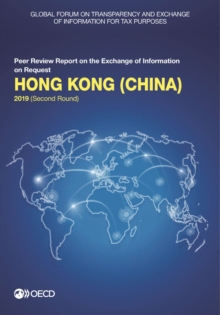 Global Forum on Transparency and Exchange of Information for Tax Purposes: Hong Kong (China) 2019 (Second Round) Peer Review Report on the Exchange of Information on Request