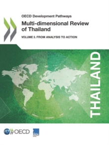 OECD Development Pathways Multi-dimensional Review of Thailand Volume 3: From Analysis to Action