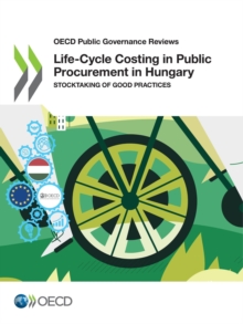 OECD Public Governance Reviews Life-Cycle Costing in Public Procurement in Hungary Stocktaking of Good Practices