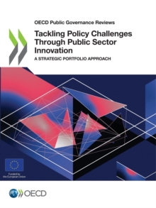 OECD Public Governance Reviews Tackling Policy Challenges Through Public Sector Innovation A Strategic Portfolio Approach