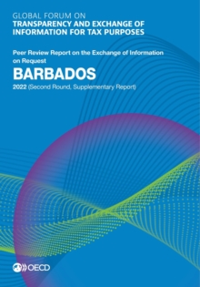 Global Forum on Transparency and Exchange of Information for Tax Purposes: Barbados 2022 (Second Round, Supplementary Report) Peer Review Report on the Exchange of Information on Request