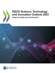 OECD Science, Technology and Innovation Outlook 2021 Times of Crisis and Opportunity