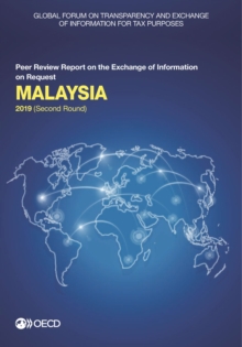 Global Forum on Transparency and Exchange of Information for Tax Purposes: Malaysia 2019 (Second Round) Peer Review Report on the Exchange of Information on Request