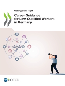 Getting Skills Right Career Guidance for Low-Qualified Workers in Germany