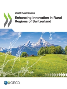 OECD Rural Studies Enhancing Innovation in Rural Regions of Switzerland