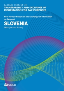 Global Forum on Transparency and Exchange of Information for Tax Purposes: Slovenia 2022 (Second Round) Peer Review Report on the Exchange of Information on Request