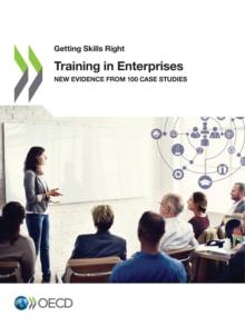 Getting Skills Right Training in Enterprises New Evidence from 100 Case Studies