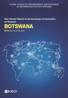 Global Forum on Transparency and Exchange of Information for Tax Purposes: Botswana 2019 (Second Round) Peer Review Report on the Exchange of Information on Request