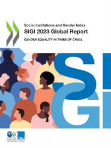 Social Institutions and Gender Index SIGI 2023 Global Report Gender Equality in Times of Crisis