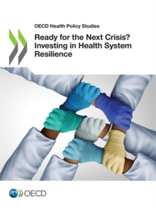 OECD Health Policy Studies Ready for the Next Crisis? Investing in Health System Resilience