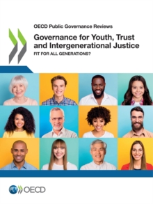 OECD Public Governance Reviews Governance for Youth, Trust and Intergenerational Justice Fit for All Generations?