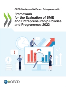 OECD Studies on SMEs and Entrepreneurship Framework for the Evaluation of SME and Entrepreneurship Policies and Programmes 2023