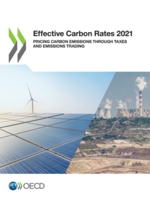 OECD Series on Carbon Pricing and Energy Taxation Effective Carbon Rates 2021 Pricing Carbon Emissions through Taxes and Emissions Trading