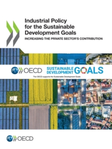 Industrial Policy for the Sustainable Development Goals Increasing the Private Sector's Contribution