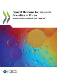 Benefit Reforms for Inclusive Societies in Korea Income Security During Joblessness