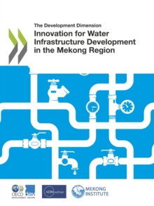 The Development Dimension Innovation for Water Infrastructure Development in the Mekong Region