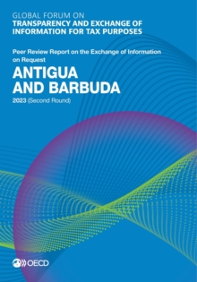 Global Forum on Transparency and Exchange of Information for Tax Purposes: Antigua and Barbuda 2023 (Second Round) Peer Review Report on the Exchange of Information on Request