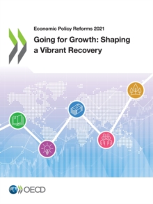 Economic Policy Reforms 2021 Going for Growth: Shaping a Vibrant Recovery