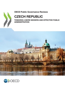 OECD Public Governance Reviews: Czech Republic Towards a More Modern and Effective Public Administration