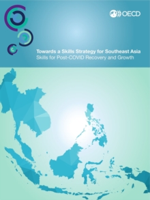 OECD Skills Studies Towards a Skills Strategy for Southeast Asia Skills for Post-COVID Recovery and Growth