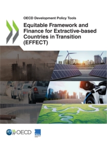 OECD Development Policy Tools Equitable Framework and Finance for Extractive-based Countries in Transition (EFFECT)