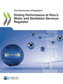 The Governance of Regulators Driving Performance at Peru's Water and Sanitation Services Regulator