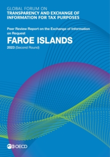 Global Forum on Transparency and Exchange of Information for Tax Purposes: Faroe Islands 2023 (Second Round) Peer Review Report on the Exchange of Information on Request