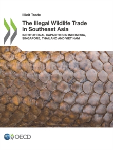 Illicit Trade The Illegal Wildlife Trade in Southeast Asia Institutional Capacities in Indonesia, Singapore, Thailand and Viet Nam