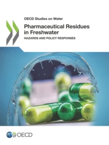 OECD Studies on Water Pharmaceutical Residues in Freshwater Hazards and Policy Responses