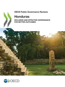 OECD Public Governance Reviews: Honduras Inclusive and Effective Governance for Better Outcomes