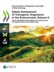 Harmonisation of Regulatory Oversight in Biotechnology Safety Assessment of Transgenic Organisms in the Environment, Volume 9 OECD Consensus Documents on the Biology of Crops: Apple, Safflower, Rice