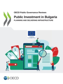 OECD Public Governance Reviews Public Investment in Bulgaria Planning and Delivering Infrastructure