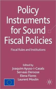 Policy Instruments for Sound Fiscal Policies : Fiscal Rules and Institutions, Hardback Book Policy Instruments for Sound Fiscal Policies : Fiscal Rules and Institutions, Hardback Book