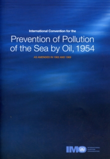 International Convention for the Prevention of Pollution of the Sea by Oil, 1954 : As Amended in 1962 and 1969