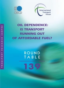 ITF Round Tables Oil Dependence Is Transport Running Out of Affordable Fuel?