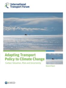 ITF Research Reports Adapting Transport Policy to Climate Change Carbon Valuation, Risk and Uncertainty