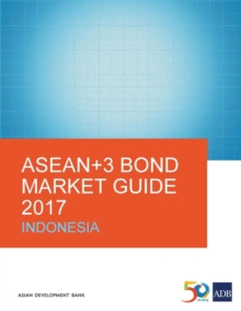 ASEAN+3 Bond Market Guide 2017: Indonesia, Paperback / softback Book ASEAN+3 Bond Market Guide 2017: Indonesia, Paperback / softback Book