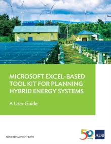 Microsoft Excel-Based Tool Kit for Planning Hybrid Energy Systems : A User Guide, Paperback / softback Book Microsoft Excel-Based Tool Kit for Planning Hybrid Energy Systems : A User Guide, Paperback / softback Book