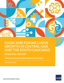 Good Jobs for Inclusive Growth in Central Asia and the South Caucasus : Regional Report