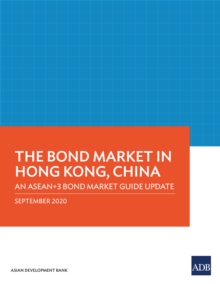 The Bond Market in Hong Kong, China : An ASEAN+3 Bond Market Guide Update