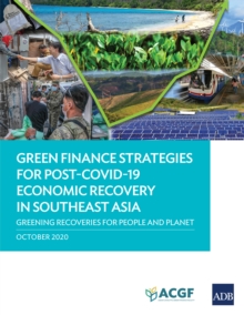 Green Finance Strategies for Post-COVID-19 Economic Recovery in Southeast Asia : Greening Recoveries for Planet and People