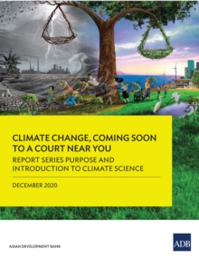 Report Series Purpose and Introduction to Climate Science : Climate Change, Coming Soon to A Court Near You-Report One