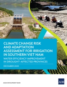 Climate Change Risk and Adaptation Assessment for Irrigation in Southern Viet Nam : Water Efficiency Improvement in Drought-Affected Provinces