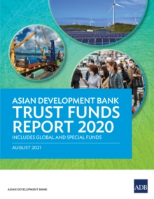 Asian Development Bank Trust Funds Report 2020 : Includes Global and Special Funds