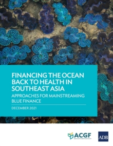 Financing the Ocean Back to Health in Southeast Asia : Approaches for Mainstreaming Blue Finance