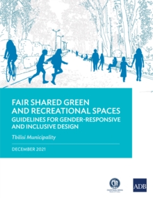 Fair Shared Green and Recreational Spaces-Guidelines for Gender-Responsive and Inclusive Design : Tbilisi Municipality